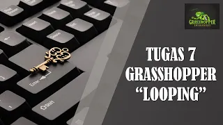 TUGAS 7 GRASSHOPPER LOOPING