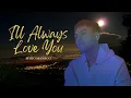 Lagu Michael Johnson - I'll Always Love You (COVER)  - By Myko Mañago