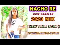Download Lagu NACHO RE | NEW VERSION 2023 MIX ( NEW TIMLI SONG ) DJ ANKIT ARG.FT.-DJ OMI