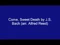 Come, Sweet Death by J.S. Bach (arr. Alfred Reed)