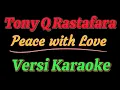 Download Lagu Tony Q Rastafara - Peace with love (Versi Karaoke)