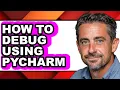 How to Debug Using Pycharm easy Method