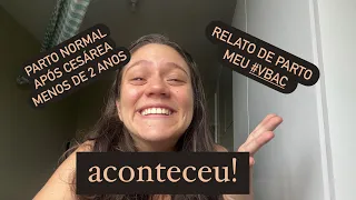 Relato do meu Parto normal pós cesárea em menos de 2 anos - Meu #vbac - TESTEMUNHO
