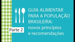 Parte 2: Guia Alimentar para a população brasileira: novos princípios e recomendações.