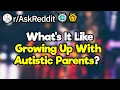 People with Autistic parents what is it like