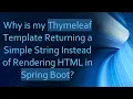Why is my Thymeleaf Template Returning a Simple String Instead of Rendering HTML in Spring Boot