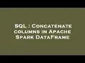 SQL Concatenate columns in Apache Spark DataFrame