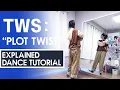 EXPLAINED DANCE TUTORIAL | TWS (투어스) '첫 만남은 계획대로 되지 않아' (Plot Twist)