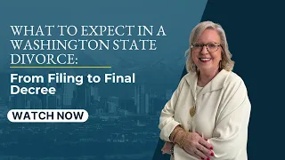 What to Expect in a Washington State Divorce From Filing to Final Decree