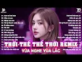 Download Lagu Thời Thế Thế Thời Remix ♫BXH Nhạc Trẻ EDM Hot Trend TRIỆU VIEW - Top 15 Bản EDM TikTok Hót Nhất 2025