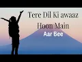 Lagu Tere Dil Ki Awaaz Hoon Main (Official MV) Aar Bee