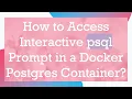 How to Access Interactive psql Prompt in a Docker Postgres Container