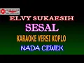 KARAOKE VERSI KOPLO SESAL - ELVY SUKAESIH (COVER) NADA CEWEK Aminor