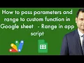 How to pass parameters and range to custom function in Google sheet Range in app script