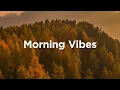Download Lagu Morning Vibes 🍁 Autumn Chill Mix