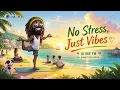 No Stress, Just Vibes 🌴 | Healing Reggae for Relaxing Days