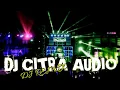 DJ CITRA AUDIO ‼️ DJ REMIX 2024