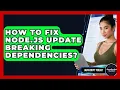 How To Fix Node js Update Breaking Dependencies - JavaScript Toolkit