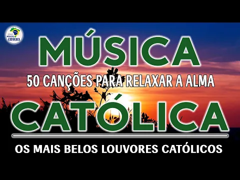 Download MP3 Espaço Música Católica 2022 - 50 Cancoes Para Relaxar A Alma - Belos Louvors Católicos