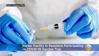 Kaiser Facility In Pasadena Participating In COVID-19 Vaccine Trial