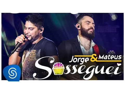 Download MP3 Jorge & Mateus - Sosseguei (Como Sempre Feito Nunca) [Vídeo Oficial]