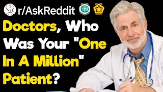 Doctors What Is Your One In A Million Patient Story