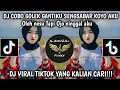 Download Lagu DJ COBO GOLEK GANTIKU SENGSABAR KOYO AKU||OLEH NESU TAPI OJO NINGGAL AKU||VIRAL TIKTOK TERBARU 2025