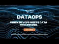 Tech Talk - DATAOPS When DevOps meets data processing