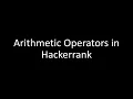 ARITHMETIC OPERATORS IN HACKERRANK USING PYTHON