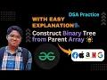 Construct Binary Tree from Parent Array gfg potd today GFG POTD 17 July POTD