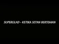 Download Lagu SUPERGLAD - KETIKA SETAN BERTEMAN (Lirik)