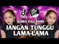 Lagu DJ JANGAN TUNGGU LAMA-LAMA II AKU  DI AMBIL ORANG II DJ FULL BAND VIRAL TIK-TOK