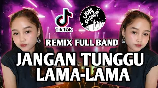 dj jangan tunggu lama lama ii aku di ambil orang ii dj full band viral tik tok
