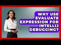 Why Use Evaluate Expression For IntelliJ Debugging - Learn To Troubleshoot