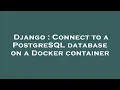 Django Connect to a PostgreSQL database on a Docker container