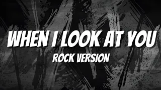 when i look at you rock version lyrics 