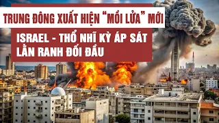 Trung Đông xuất hiện “mồi lửa” mới, Israel - Thổ Nhĩ Kỳ áp sát lằn ranh đối đầu