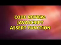 Code Review Javascript assert function 2 Solutions