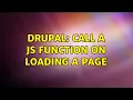 Drupal call a js function on loading a page 2 Solutions
