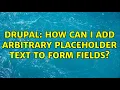 Drupal How can I add arbitrary placeholder text to form fields