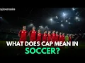 The Secret Meaning of CAP in Soccer - Revealed