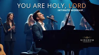 INTIMATE WORSHIP You Are Holy Lord Deep Soaking Piano Worship For Prayer Devotion 