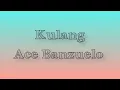 Ace Banzuelo - Kulang (Lyrics)