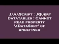 JavaScript JQuery Datatables Cannot read property aDataSort of undefined