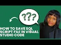 How to save SQL SCRIPT file in Visual Studio Code