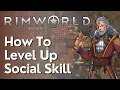How To Level Up Social Skill In Rimworld