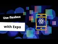 How to use flexbox in Expo React Native
