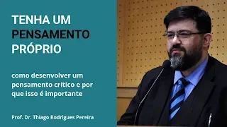 Tenha um Pensamento Próprio - como desenvolver um pensamento crítico e por que isso é importante