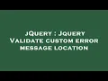 jQuery Jquery Validate custom error message location