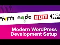 Getting Setup for Modern WordPress Development